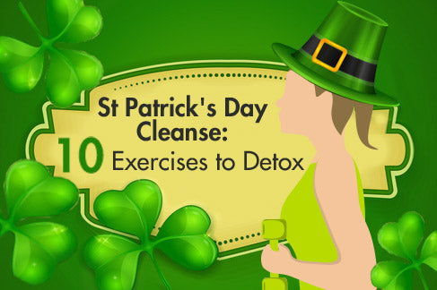 St Patrick's Day Cleanse: 10 Exercises to Detox – ProsourceFit